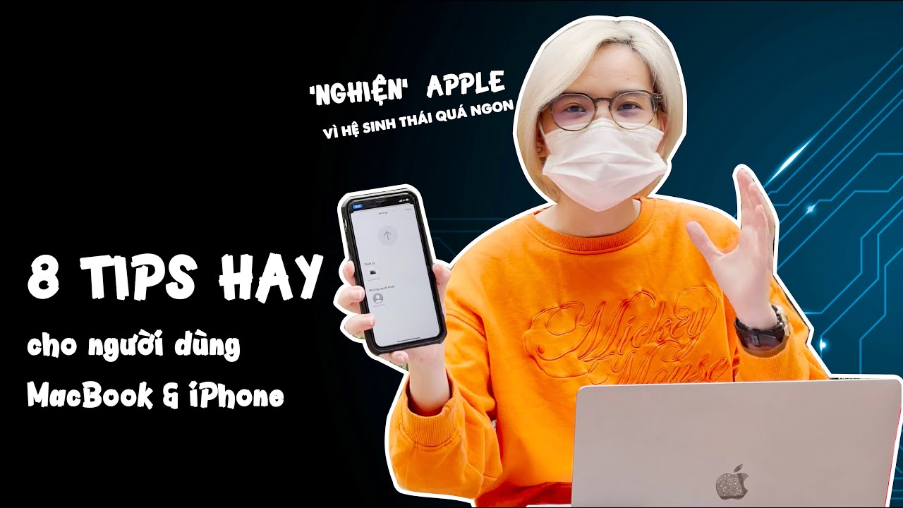8 Tips dùng MacBook & iPhone để tận dụng hiệu của hệ sinh thái Apple