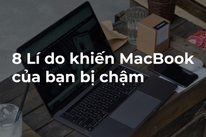 8 lý do khiến Macbook bị chậm